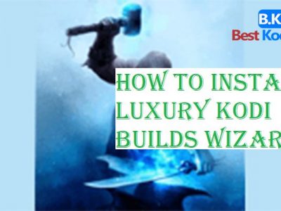 How to Install Luxury Kodi Builds Wizard