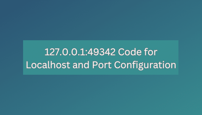 127.0.0.1:49342 Code for Localhost and Port Configuration