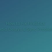 How to Fix FireStick Audio Delays and Sync Problems